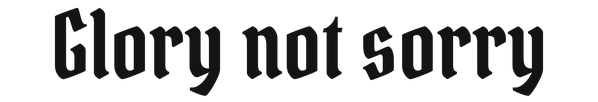 Glory Not Sorry